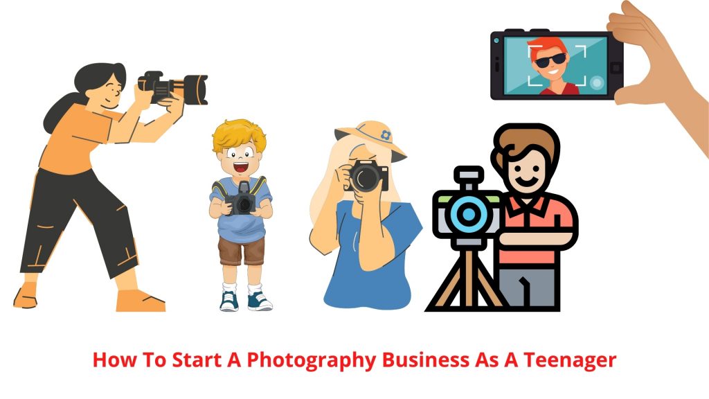 How to Start A Photography Business as A Teenager