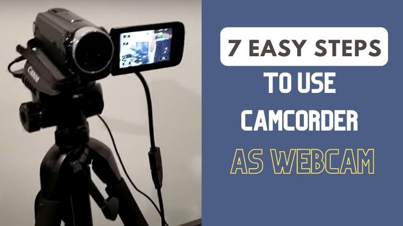 Easy steps to Use Camcorder as Webcam