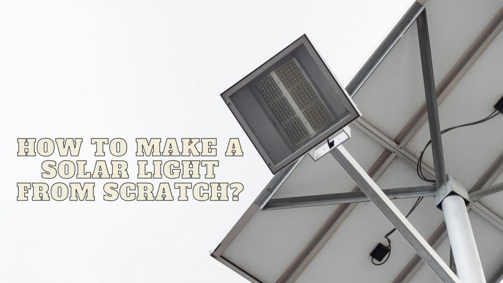 How To Make A Solar Light From Scratch