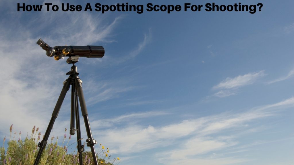 How To Use A Spotting Scope For Shooting