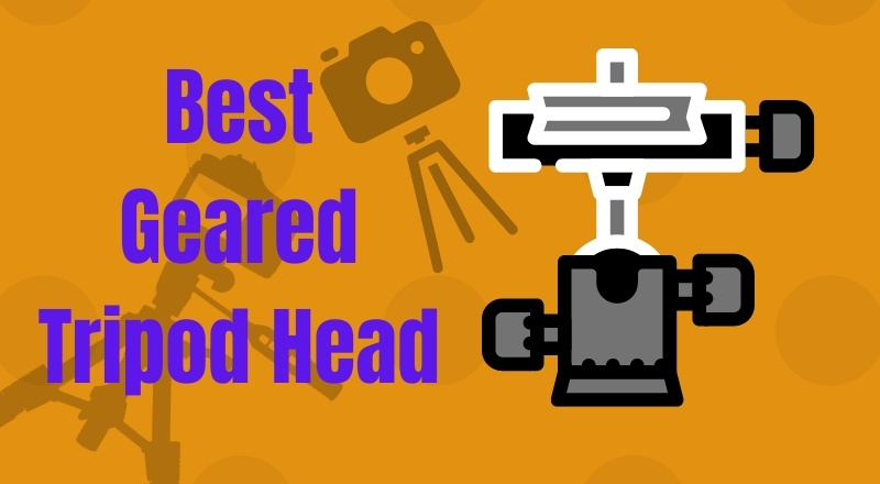 Best Geared Tripod Head Reviews