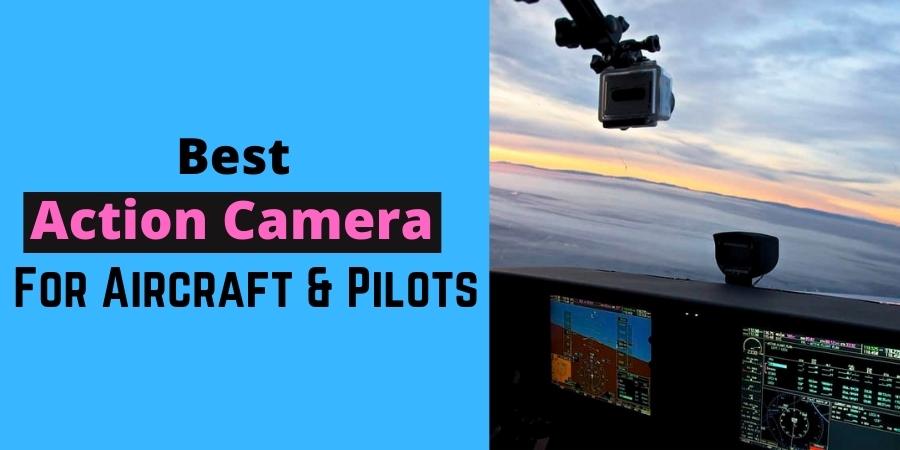 Best Action Camera For Aircraft and Pilot